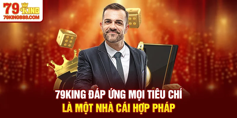  79King đáp ứng mọi tiêu chí là một nhà cái hợp pháp